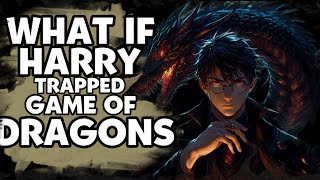 Suppose If Harry Trapped Inside The Game Of Dragons?