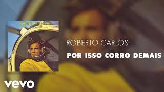 Roberto carlos   - Por Isso Corro Demais   ( OFICIAL)