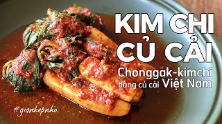 Kim chi Củ cải | Kim chi chay | Chonggak kimchi | Ponytail kimchi | Món ăn kèm | Gian bếp nhỏ