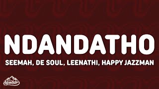 Seemah, De Soul, Leenathi, Happy Jazzman - Ndandatho (Lyrics)