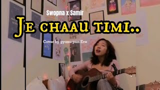 Je Chaau Timi female cover ||SwopnaxSamir ||gyanu pun Eve