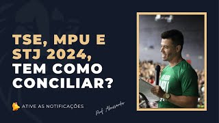 TSE, STJ e MPU 2024, tem como Conciliar?