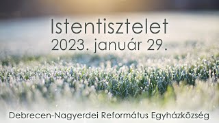 Istentisztelet 2023. 01. 29. Debrecen-Nagyerdei Református Egyházközség