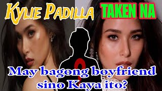 SAWAKAS KYLIE PADILLA TAKEN NA,!!!😱 AT SINO KAYA ANG BAGONG BOYFRIEND??? Alamin Yan 👀