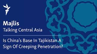 Is China's Base In Tajikistan A Sign Of Creeping Penetration?