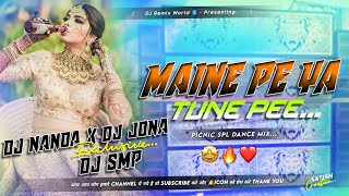 Maine Pe Ya Tune Pee | Picnic SPL Dance Mix | DJ Nanda Nd DJ Jona Nd DJ Smp