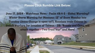 June 17, 2024-Watchman News-Psalm 68:4-5 -Montana Hoar Frost, Russia trains China for Taiwan + More!