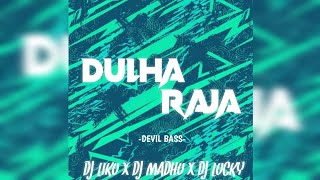 DULHA RAJA || DEVIL BASS || DJ LIKU X DJ MADHU X DJ LUCKY