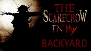 The Scarecrow in My Backyard CreepyPasta