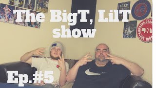 The BigT, LilT show Ep. #5