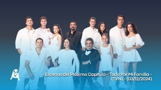 Escenas del Próximo Capitulo - Todo Por Mi Familia - (TVN) - (04/12/2024)