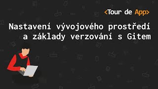 Nastavení vývojového prostředí a základy verzování s Gitem | Webinář #1 | Tour de App 2025