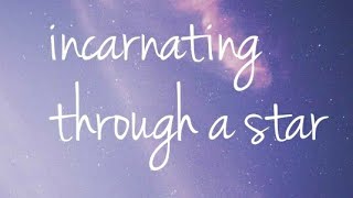 ··Incarnating through a star··