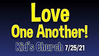 Kid's Church 7/25/21 - Love One Another!