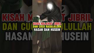 kisah malaikat Jibril dan cucu Rasulullah Hasan dan Husain