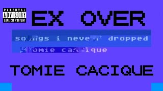 Tomie Cacique - Ex Over (UNRELEASED DEMO)