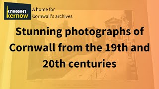 Large print photographs of Cornwall from the 19th and 20th century at Kresen Kernow