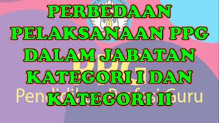 PERBEDAAN PELAKSANAAN PPG DALAM JABATAN KATEGORI I DAN KATEGORI II