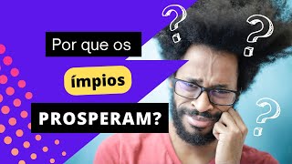 POR QUE OS ÍMPIOS PROSPERAM?