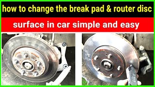 how to change the break pad and router disc surface in car simple and easy