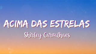 Acima Das Estrelas - Shirley Carvalhaes (LETRA)