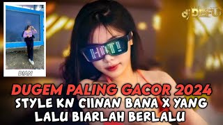 DUGEM TOP GACOR 2024 CIINAN BANA X YANG LALU BIARLAH BERLALU NEW DJ DEFU