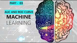 Part - 03 | Understanding ROC Curve and AUC in Machine Learning