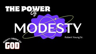 The Power of Modesty - Mighty Deeds of God