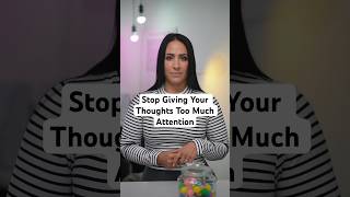 Stop Giving Your Thoughts Too Much Attention