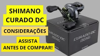 SHIMANO CURADO DC - CONSIDERAÇÕES