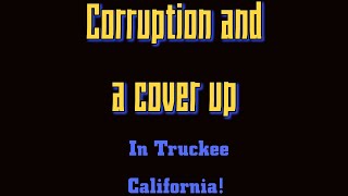 Corruption and a cover up in Truckee California