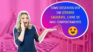 COMO DESENVOLVER UM CÉREBRO SAUDÁVEL, LIVRE DE MAU COMPORTAMENTO