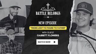 Battle Belongs Podcast S2E5: From Lost to Found to Father w/ Garrett Flowers