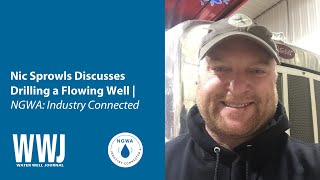 Nic Sprowls Discusses Drilling a Flowing Well | NGWA: Industry Connected