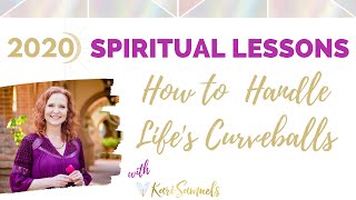 2020 Spiritual Lessons - How to handle life's curveballs