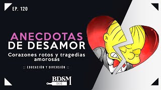 Ep. 120 Anecdotas de Desamor