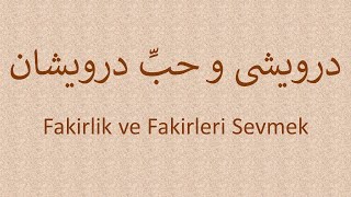 Fakirlik ve Fakirleri Sevmek   /   درویشی و حب درویشان