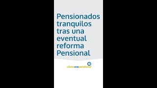 Con una reforma Pensional los pensionados deben estar tranquilos pues conservaría sus condiciones.