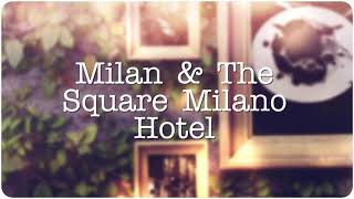 THE SQUARE MILAN HOTEL & SIGHTSEEING IN MILAN