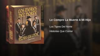 Le Compre La Muerte A Mi Hijo Los Tigres Del Norte