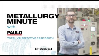 Metallurgy Minute 011- Effective vs. Total Case Depth