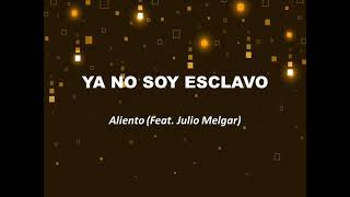 YA NO SOY ESCLAVO  Aliento feat.  Julio Melgar