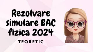 REZOLVARE SIMULARE BAC FIZICA 2024 | TEORETIC