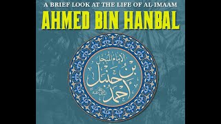 The Life of Imam Ahmad bin Hanbal رحمه الله