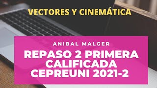 2do REPASO 1ra PC CEPREUNI 2021-2 (Multiplicación de vectores y cinemática) #AnibalMalger #Cepreuni