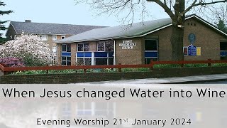 When Jesus changed Water into Wine - Evening Worship 21 January 2024