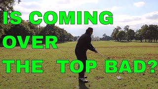 STOP COMING OVER THE TOP! (In Golf)