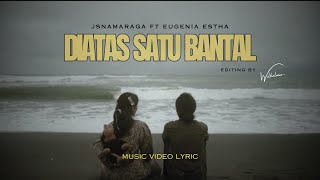 Jsnamaraga - DI ATAS SATU BANTAL ft. Eugenia Estha ( Music Video Lyric )