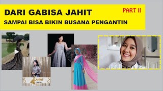 DARI GABISA JAHIT, SAMPE BISA BIKIN BUSANA PENGANTIN | Perkembangan Jahitan Anak Fashion Part II