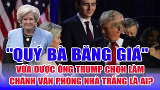 "Quý bà băng" giá vừa được ông Trump chọn làm Chánh văn phòng Nhà Trắng là ai?